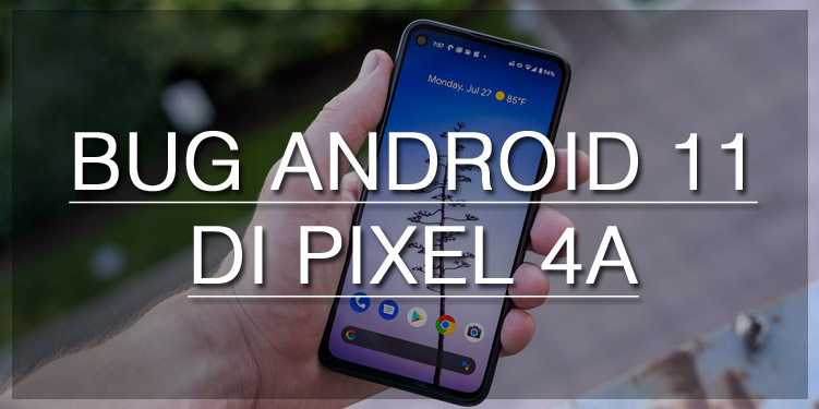 Google Pixel 4a Dilaporkan Mengalami Bug Terkait Sensitivitas Layar Setelah Update ke Android 11