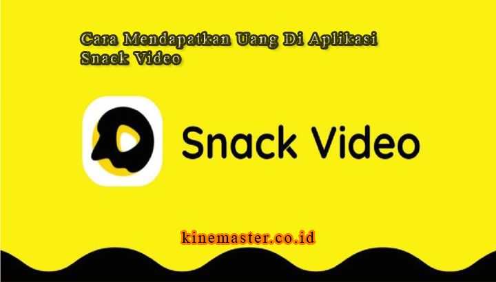 Cara mendapatkan uang di aplikasi snack video