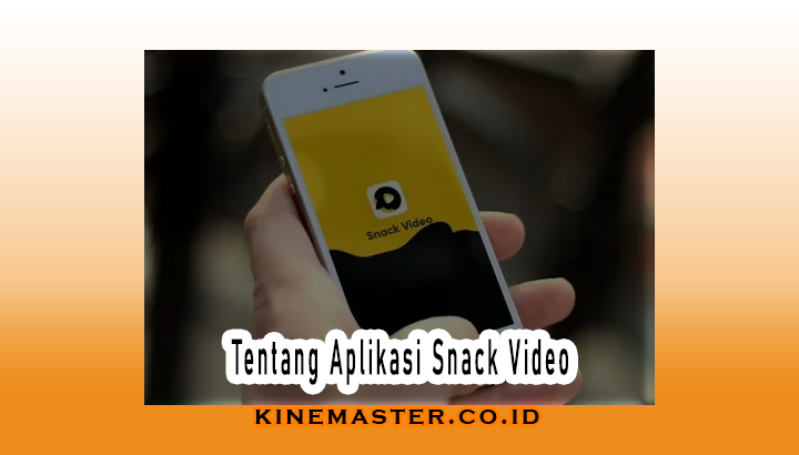 tentang aplikasi snack video
